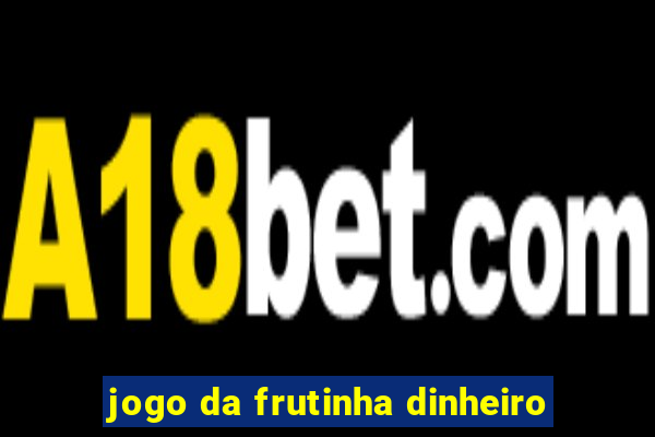 jogo da frutinha dinheiro